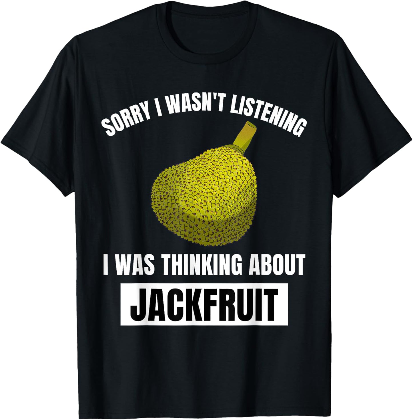Jackfruit Lover I Wasn't Listening Thinking About Jackfruit T-Shirt - T-Shirt | Black