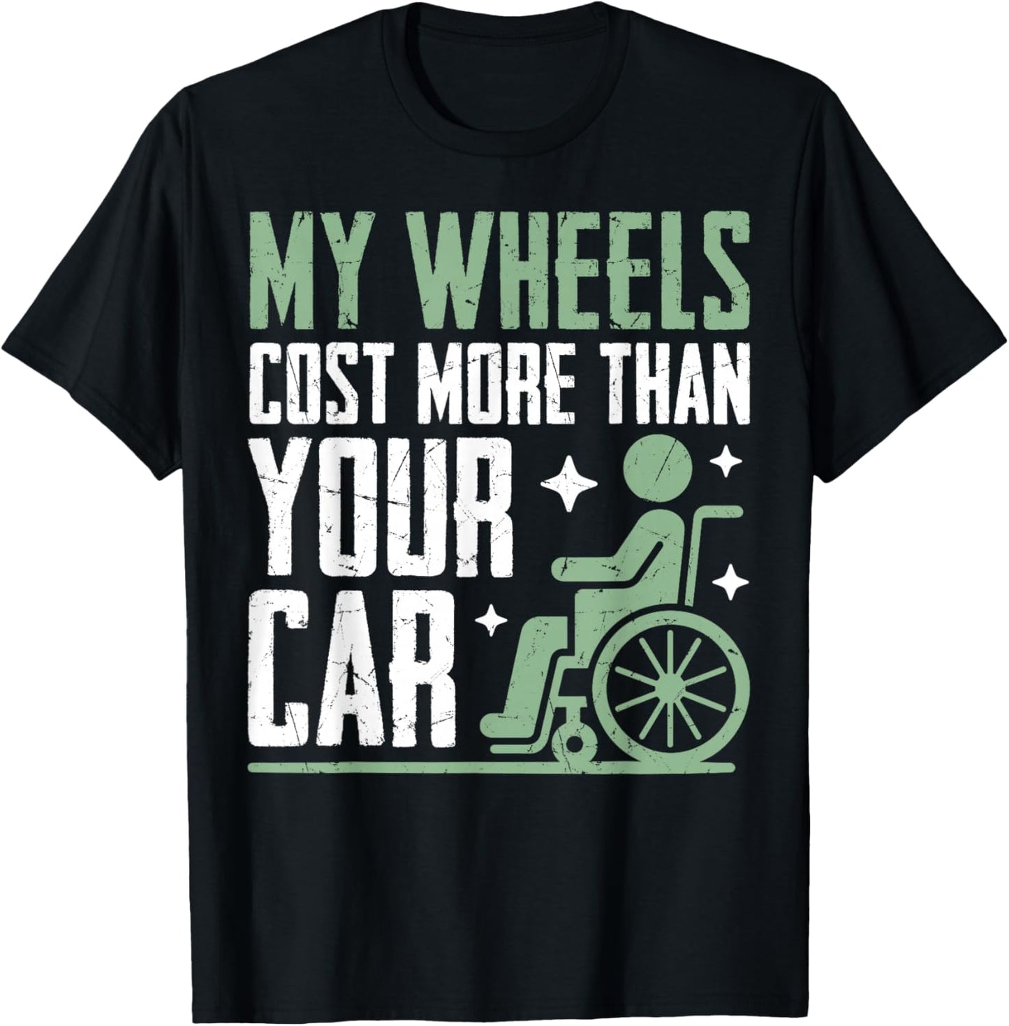 My Wheels Cost More Than Your Car Paraplegic T-Shirt - T-Shirt | Black