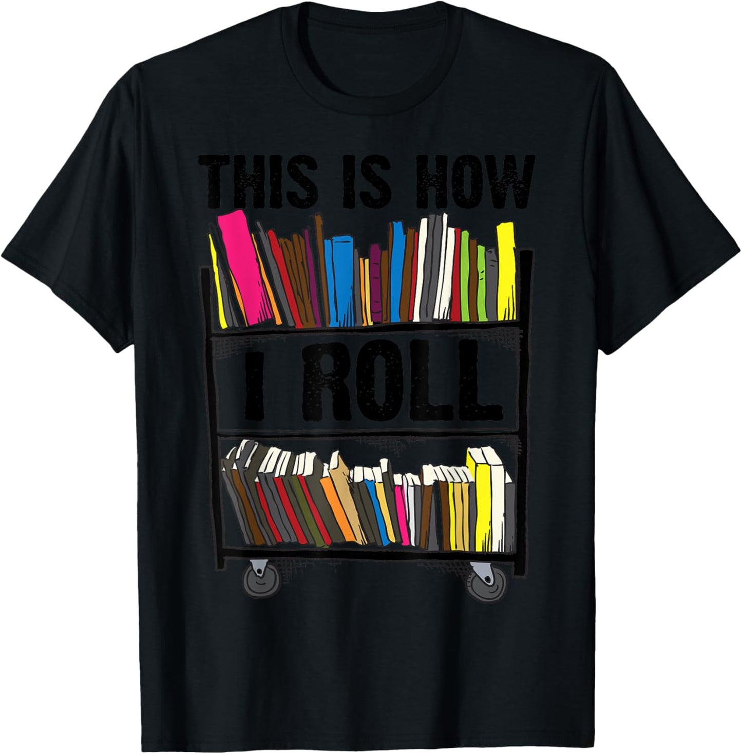 Funny This Is How I Roll Librarian Gift Cool Book Cart Joke T-Shirt - T-Shirt | Black