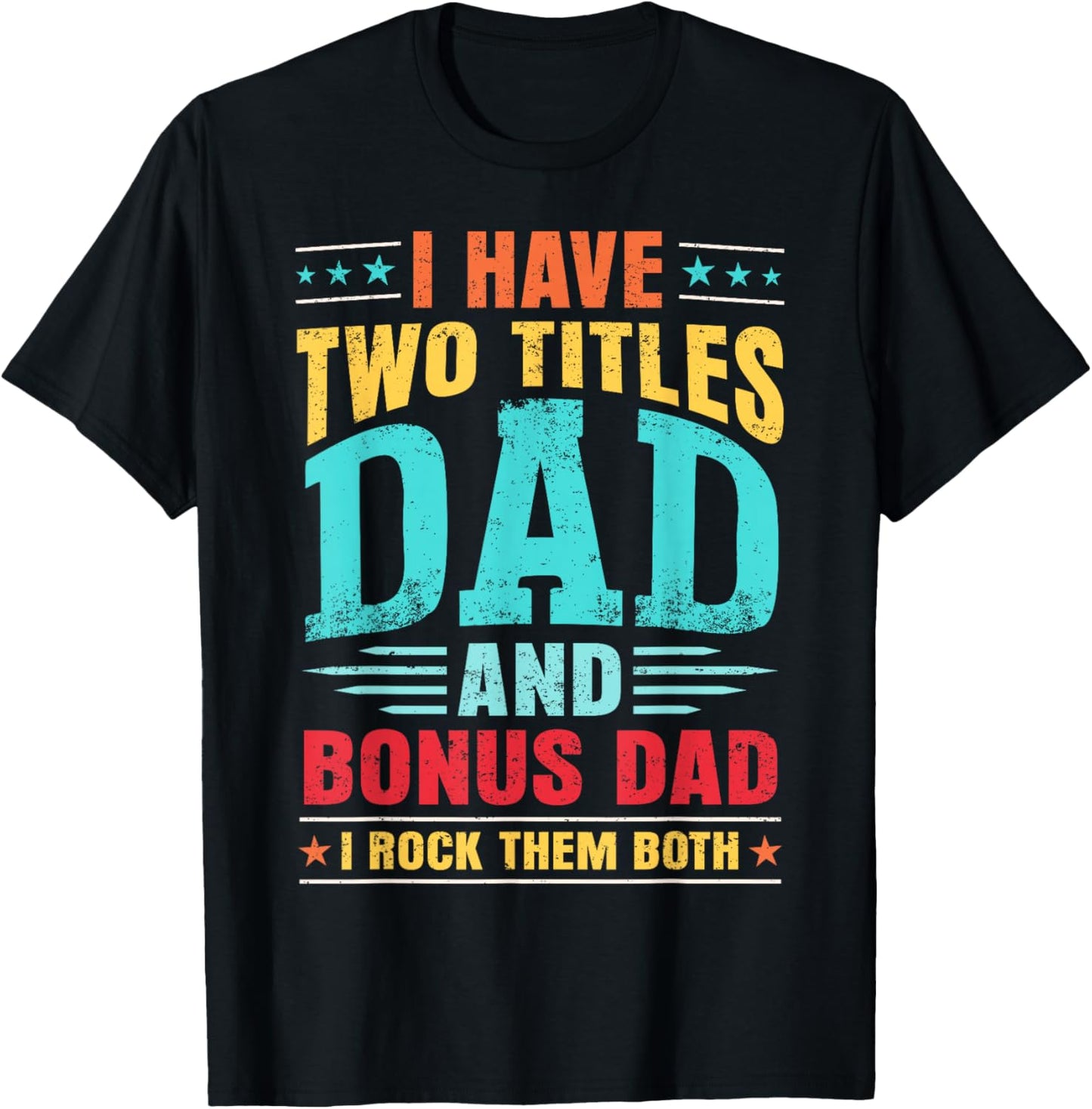 I Have Two Titles Dad And Bonus Dad And I Rock Them Both T-Shirt - T-Shirt | Black