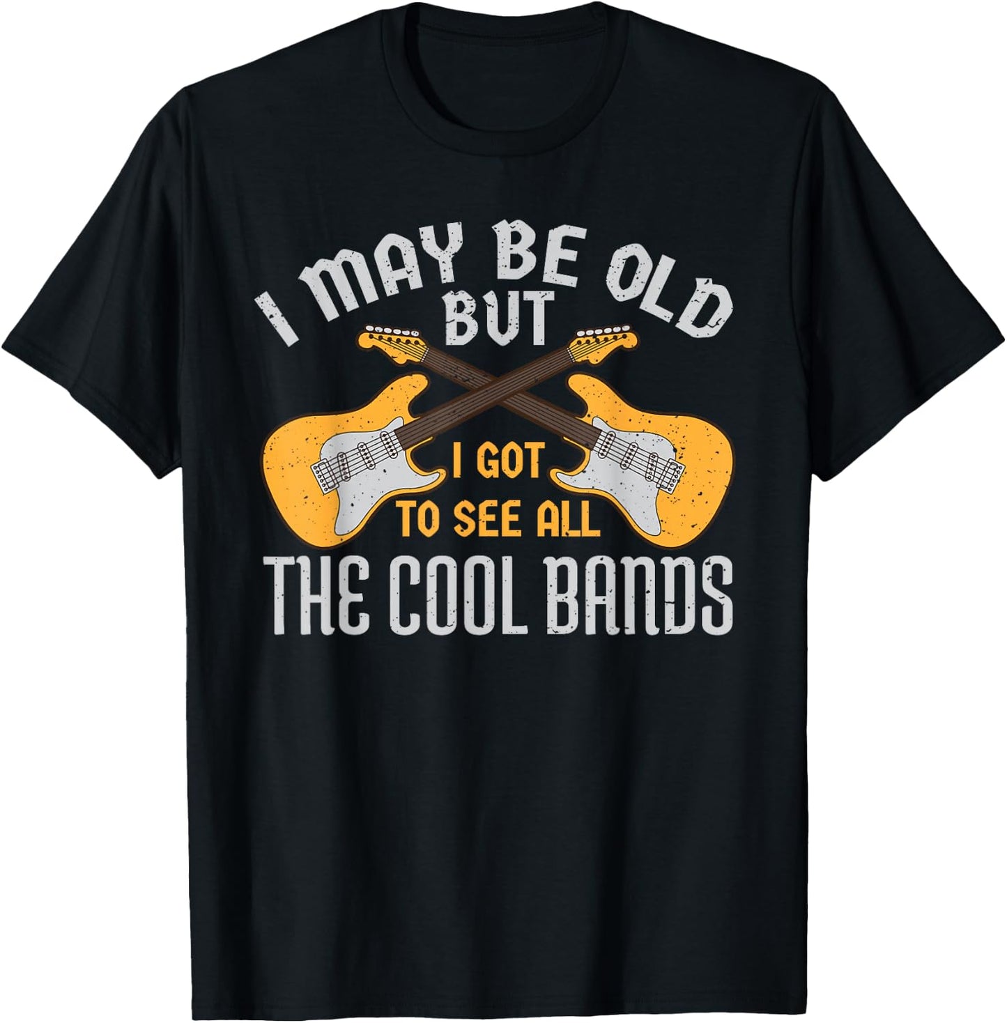 I May Be Old But I Got to See All The Cool Bands Guitare T-Shirt - T-Shirt | Black