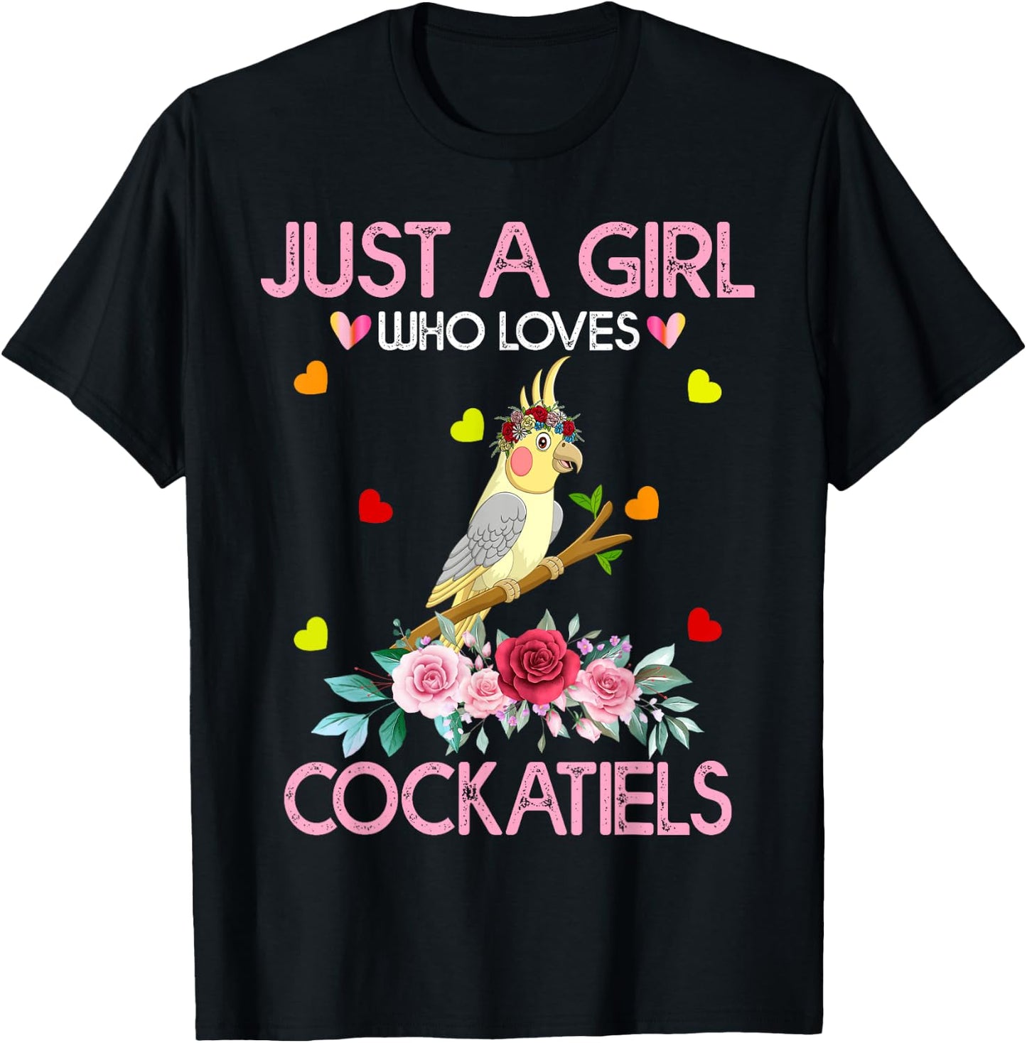 Cockatiel Bird Lover Gift Just A Girl Who Loves Cockatiels T-Shirt - T-Shirt | Black