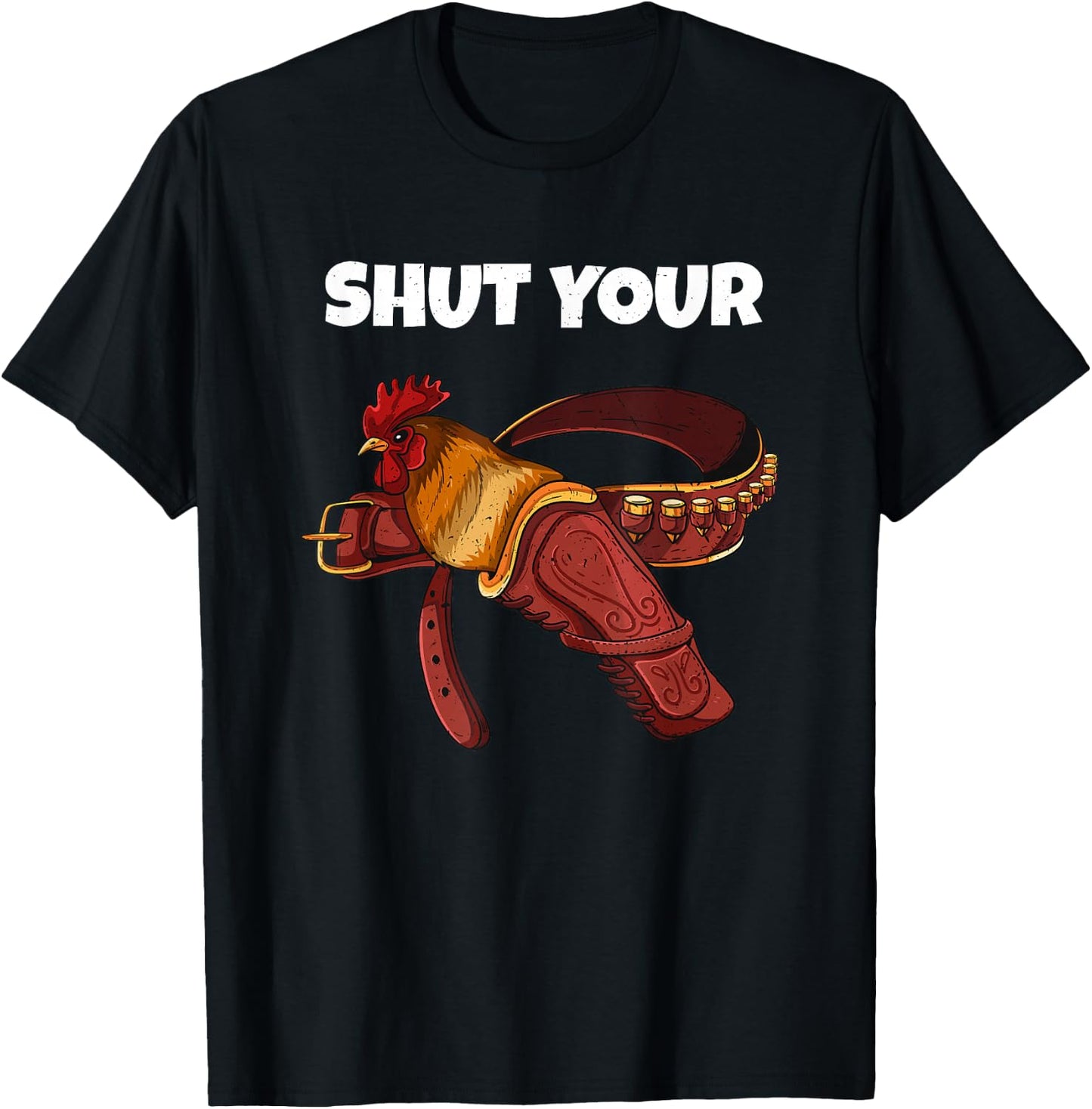 Newest Shut Your Cock Funny Rooster In Case Gun Holster Belt T-Shirt - T-Shirt | Black
