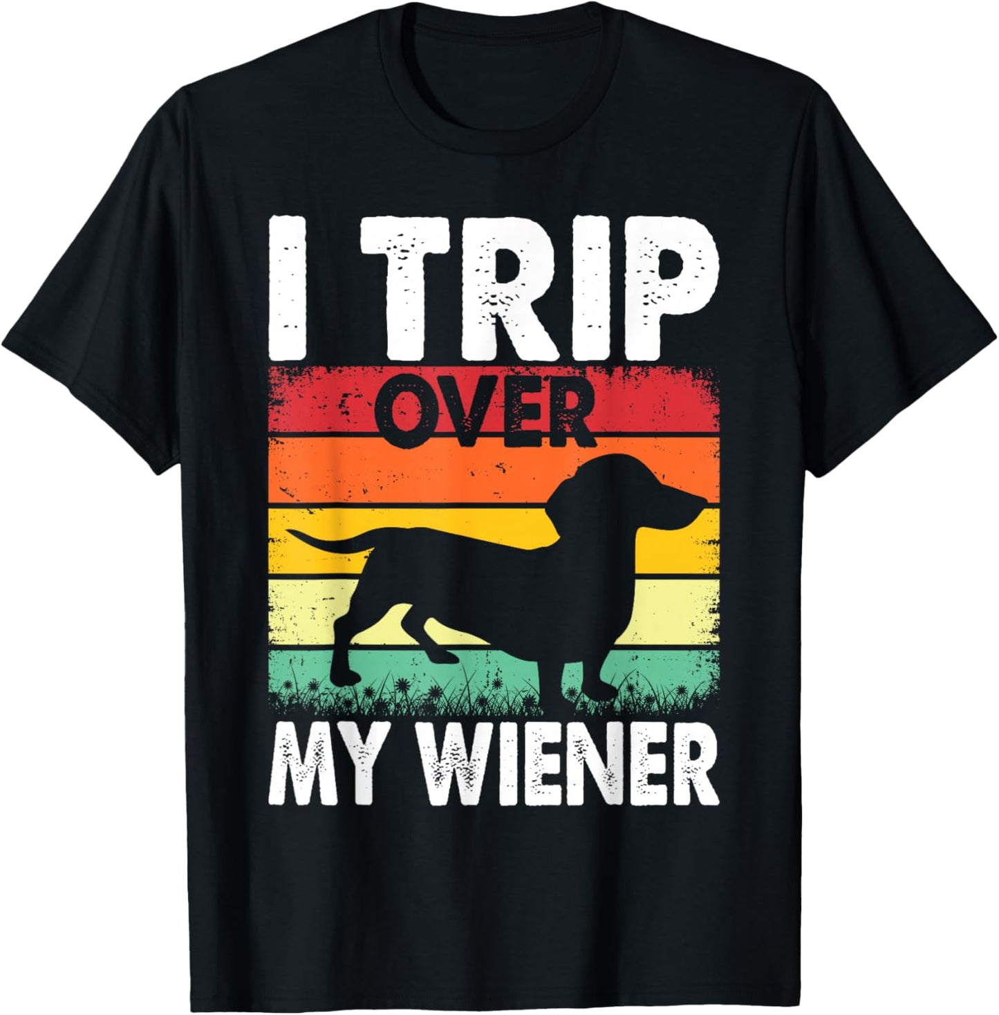 Dachshund Trip Over My Weiner-Dog Funny Men Women T-Shirt - T-Shirt | Black
