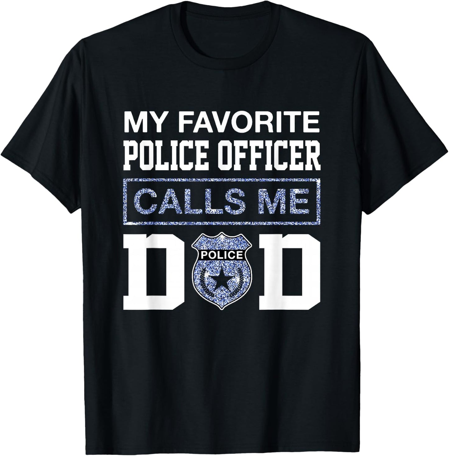 My Favorite Police Officer Calls Me Dad Father Day For Dad T-Shirt - T-Shirt | Black