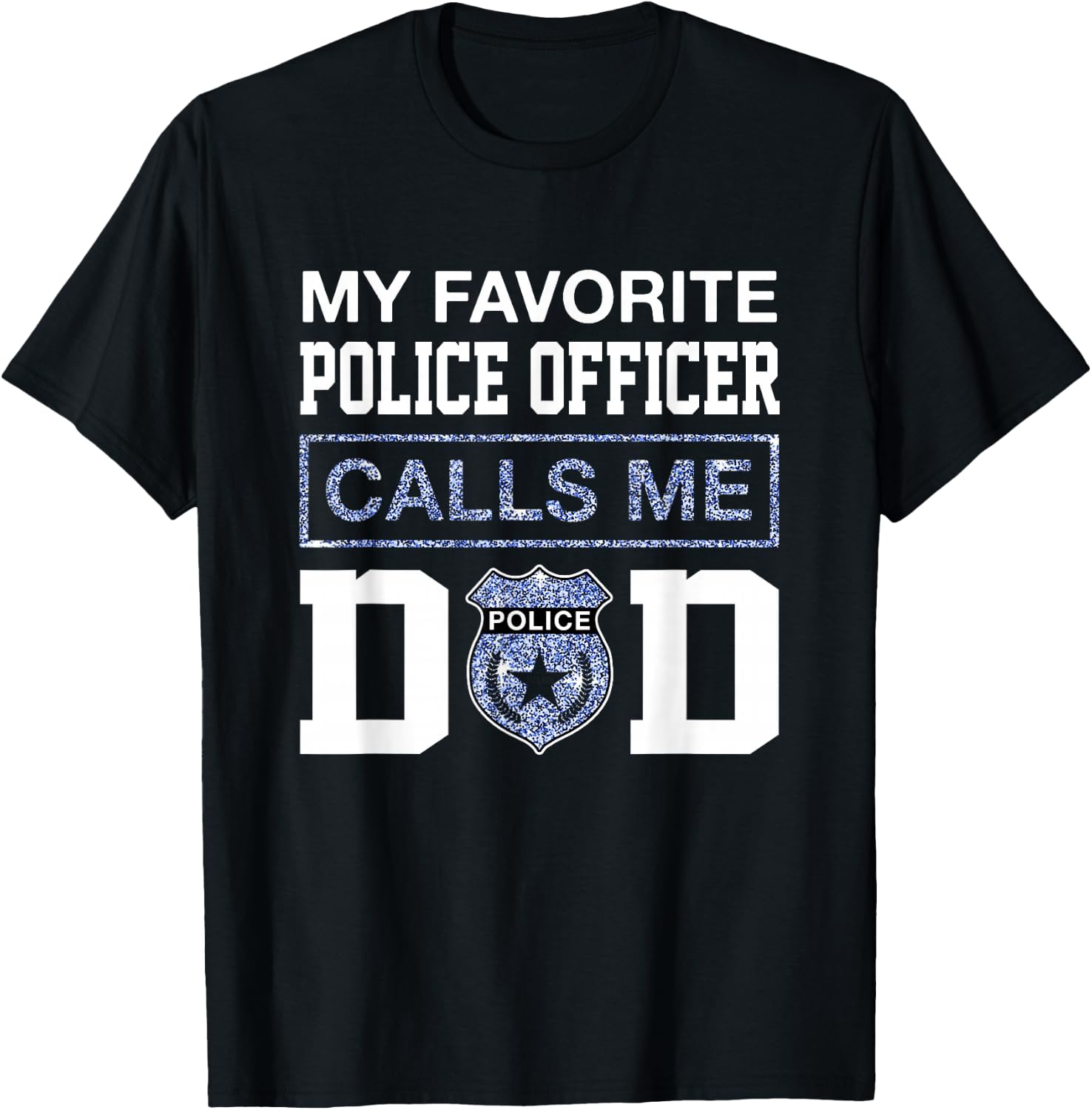My Favorite Police Officer Calls Me Dad Father Day For Dad T-Shirt - T-Shirt | Black