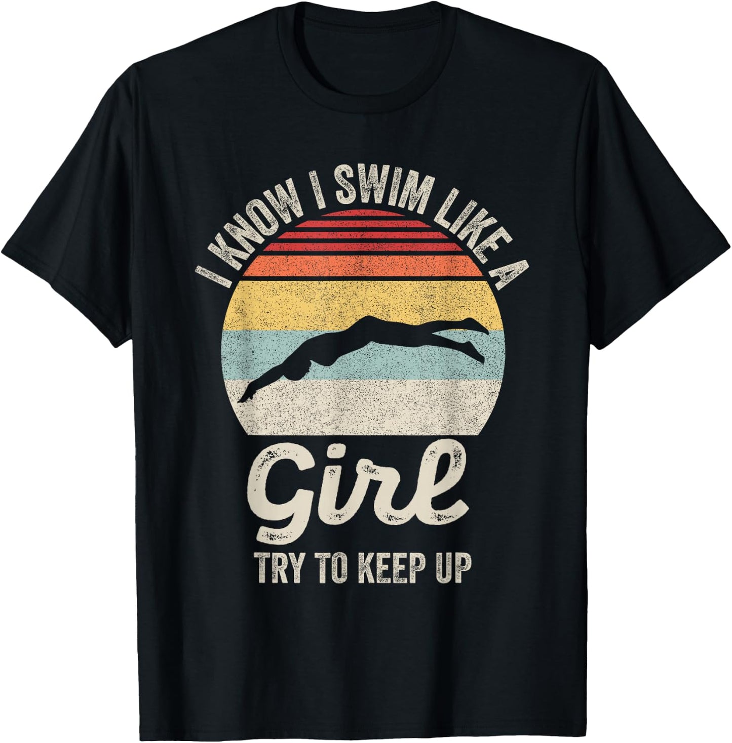 Retro I Know I Swim Like a Girl Try to Keep Up Swimming T-Shirt - T-Shirt | Black