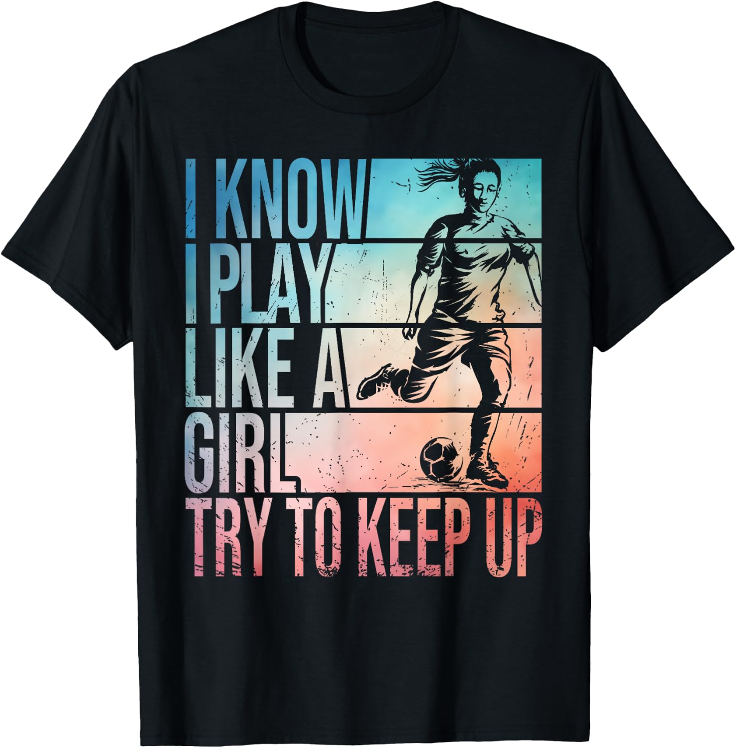 I Know I Play Like A Girl Try To Keep Up Girls Soccer Player T-Shirt - T-Shirt | Black