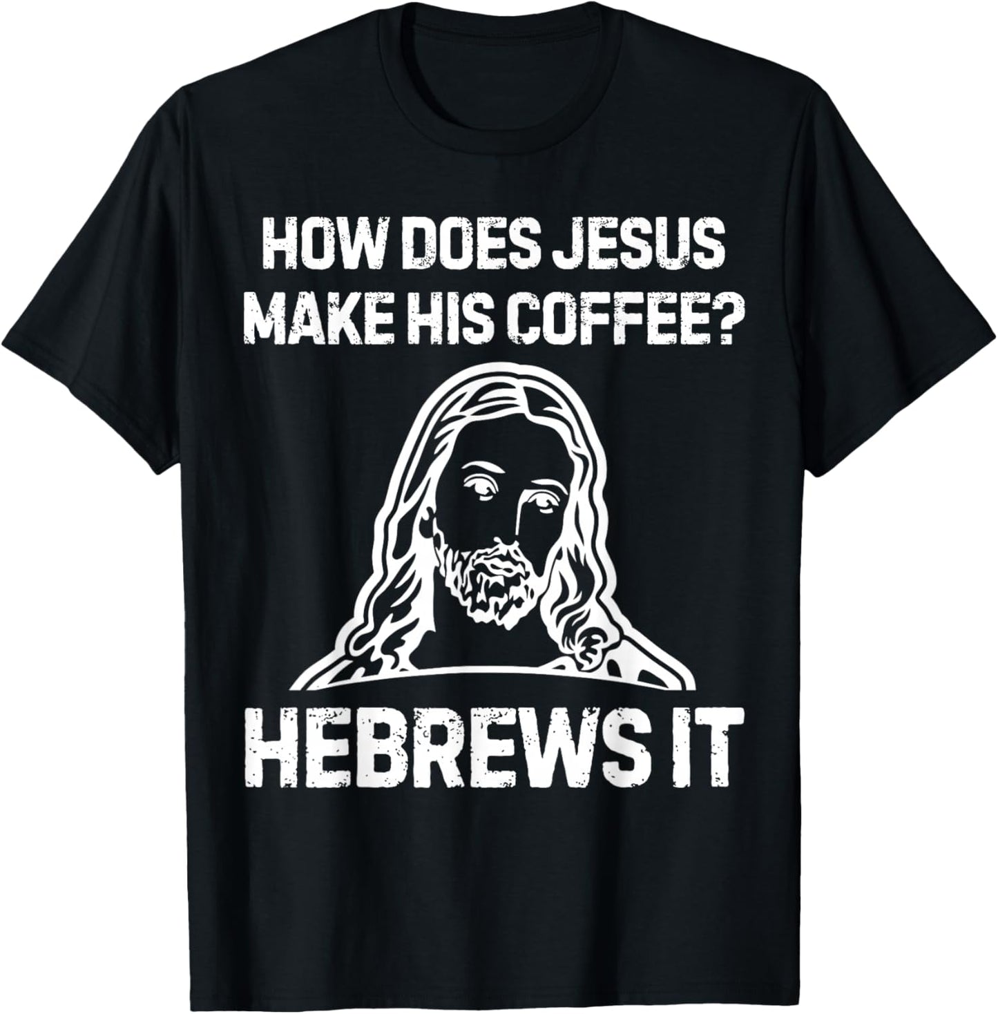 Funny Saying How Does Jesus Make Coffee Hebrews it Women Men T-Shirt - T-Shirt | Black