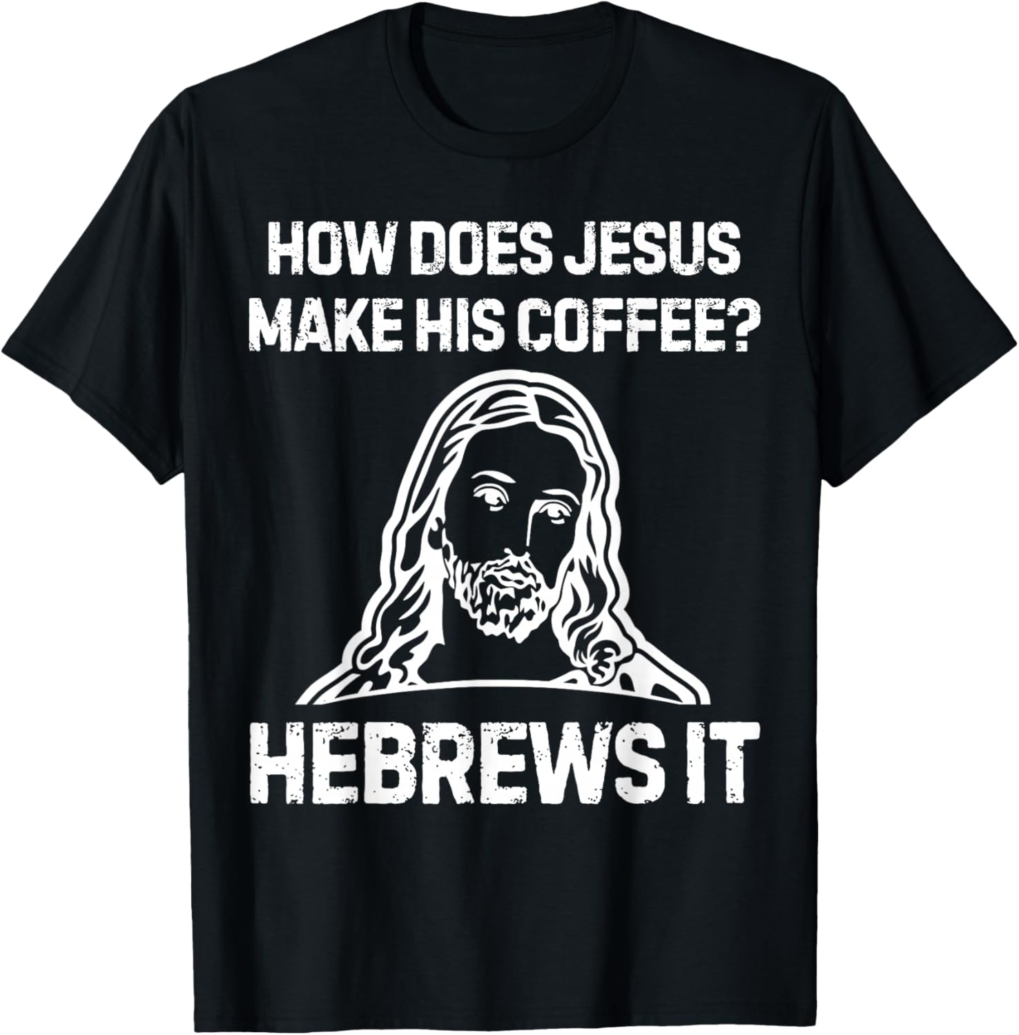 Funny Saying How Does Jesus Make Coffee Hebrews it Women Men T-Shirt - T-Shirt | Black