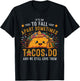 It's Ok To Fall Apart Sometimes Taco Do We Still-Love Them T-Shirt - T-Shirt | Black