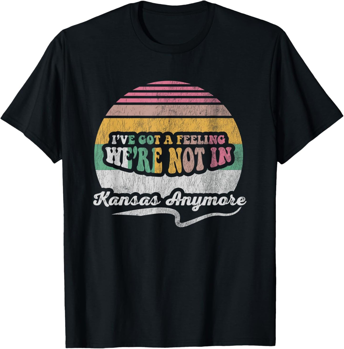 I've Got A Feeling We're Not In Kansas Anymore T-Shirt - T-Shirt | Black