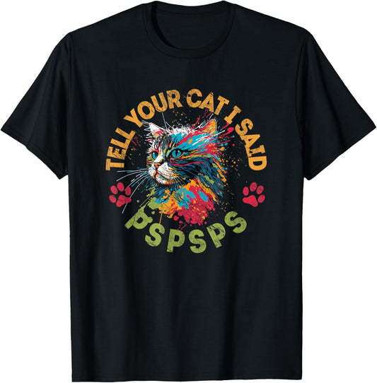 Tell Your Cat I Said Pspsps Cat Lovers Women Kids T-Shirt - T-Shirt | Black