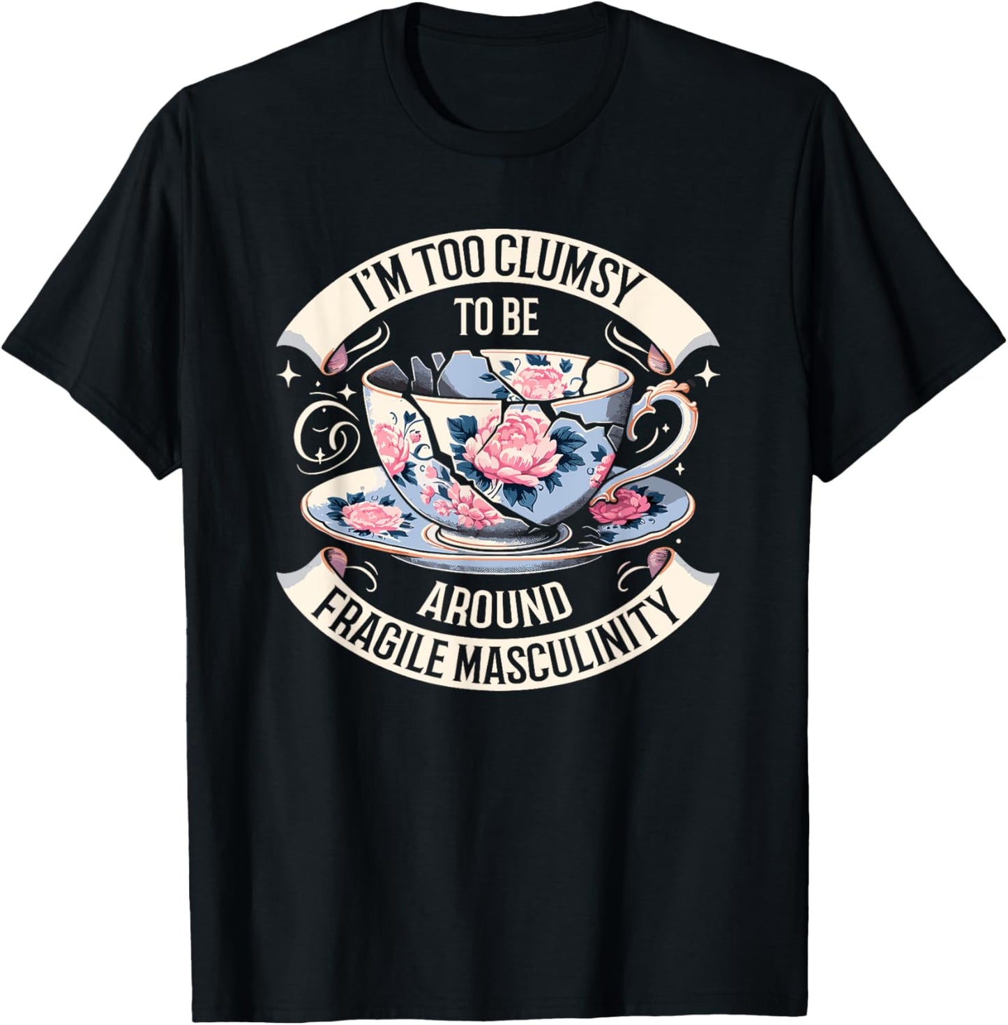 I'm Too Clumsy To Be Around Fragile Masculinity Funny Saying T-Shirt - T-Shirt | Black