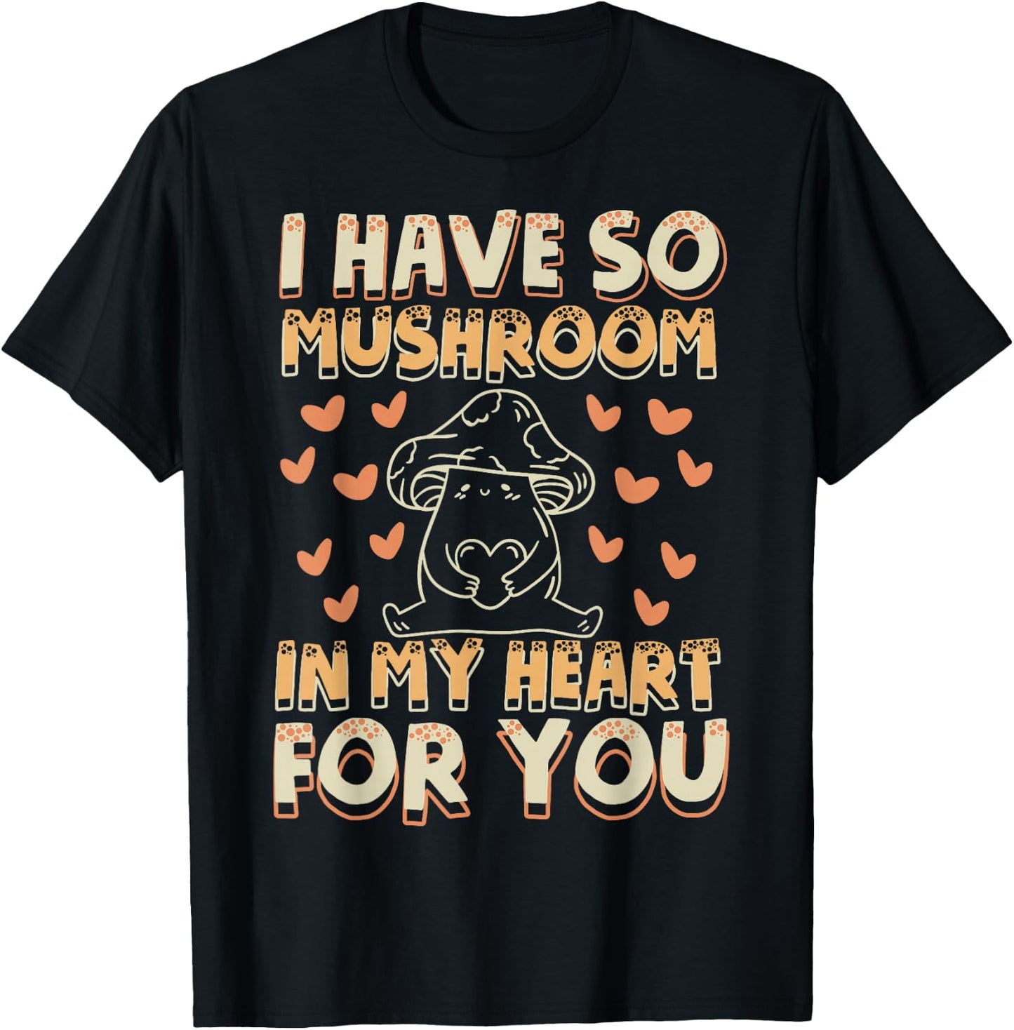 Funny Mushroom - I Have So Mushroom In My Heart For You T-Shirt - T-Shirt | Black