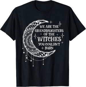 We Are The Granddaughters of the Witches You Could Not Burn T-Shirt - T-Shirt | Black