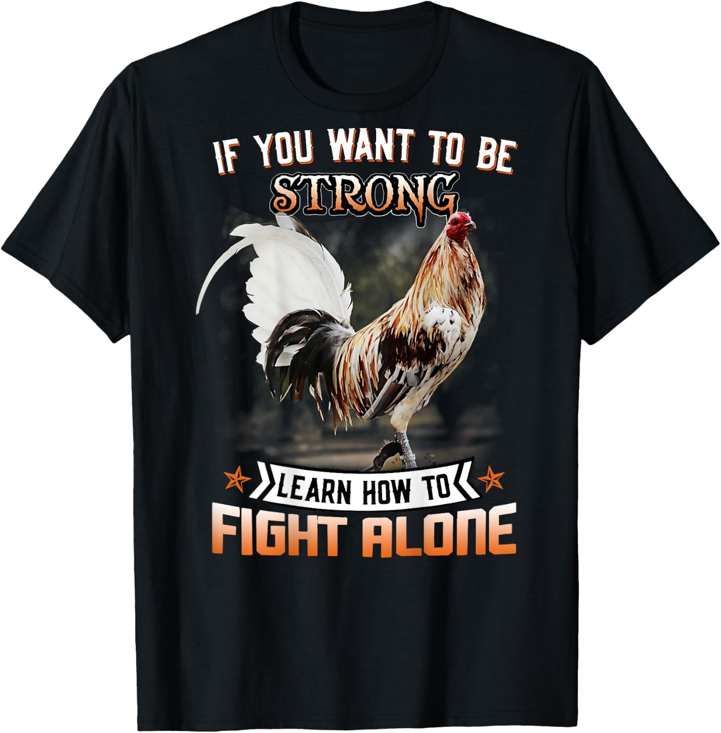 Chicken If You Want To Be Strong Learn How To Fight Alone T-Shirt - T-Shirt | Black