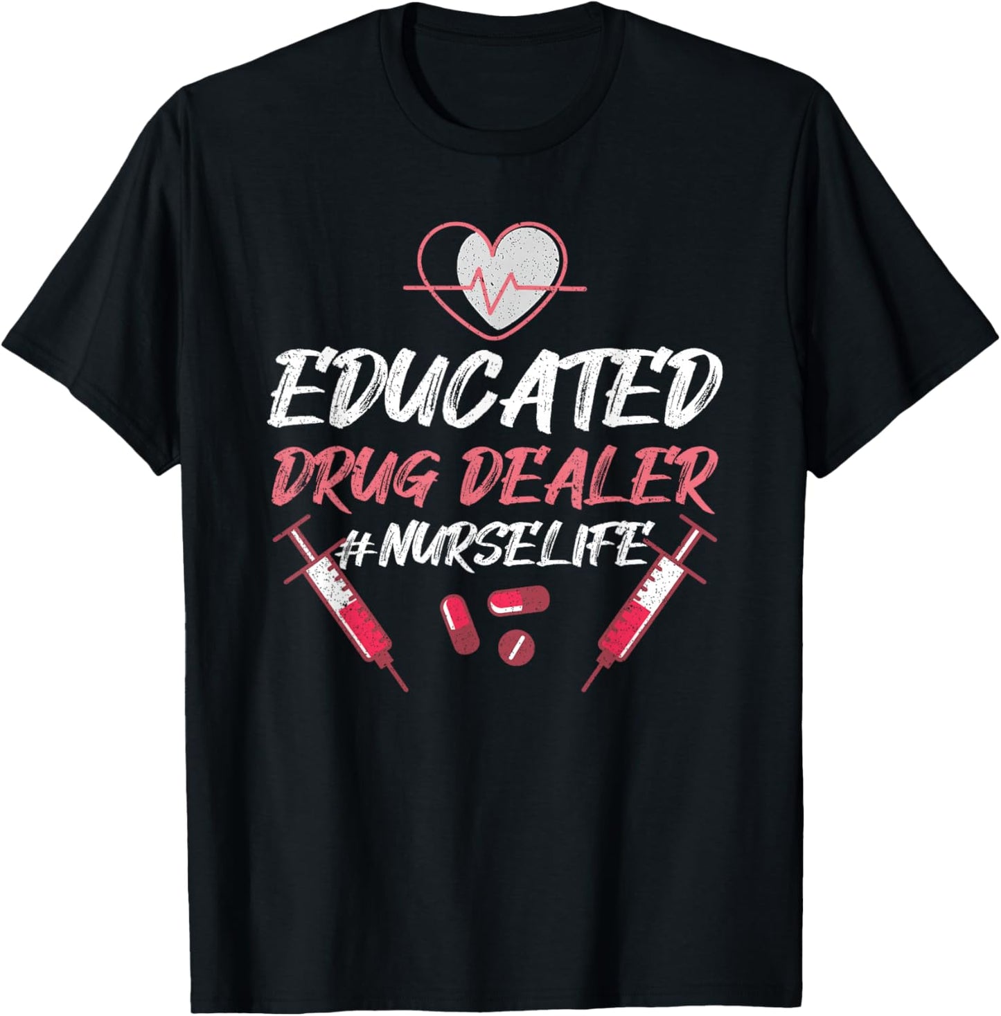Educated Drug Dealer Nurse Life Nursing , Small, Black T-Shirt - T-Shirt | Black