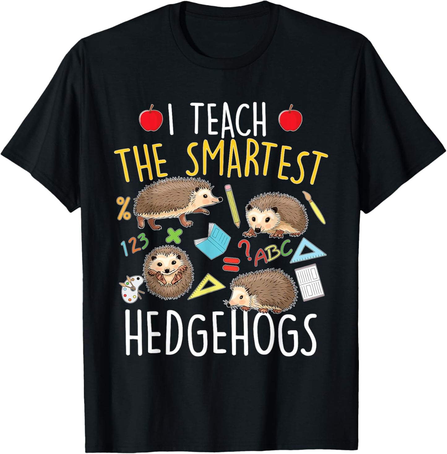 I Teach The Smartest Hedgehogs - School Animal Nature Lover T-Shirt - T-Shirt | Black