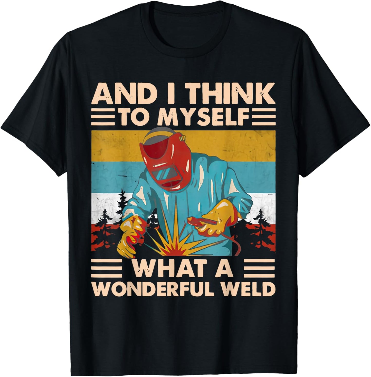 And I Think To Myself What A Wonderful Weld Welder Vintage T-Shirt - T-Shirt | Black