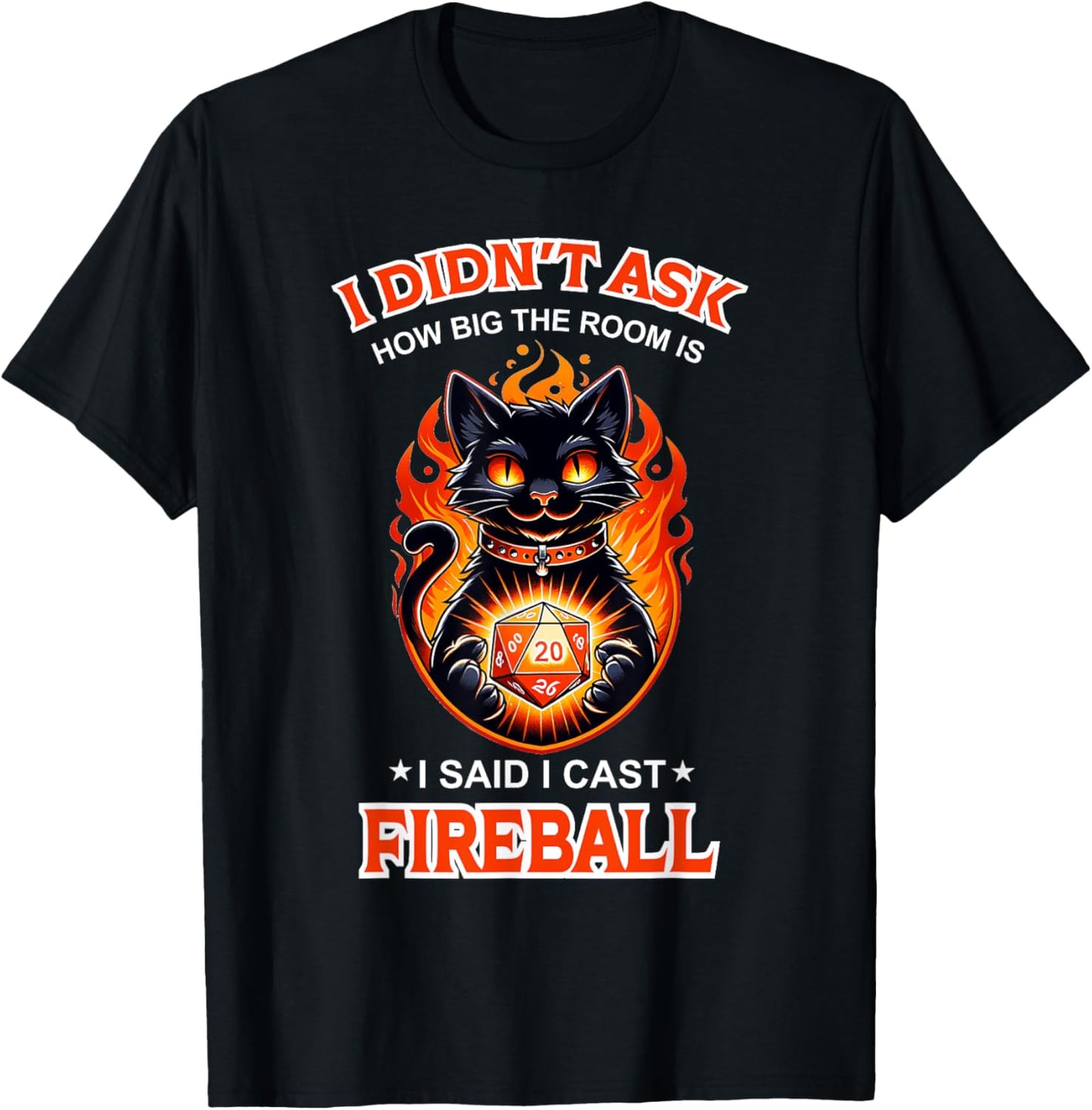 Funny I Didn't Ask How Big The Room Is Said I Cast Fireball T-Shirt - T-Shirt | Black