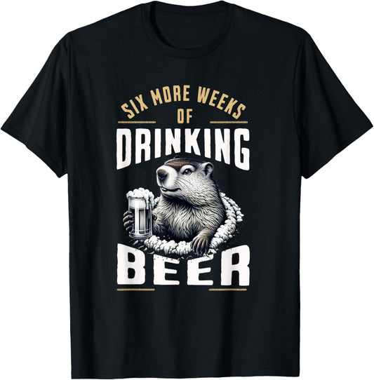 Six More Weeks Of Beer Groundhog Day Drinking Funny Design T-Shirt - T-Shirt | Black