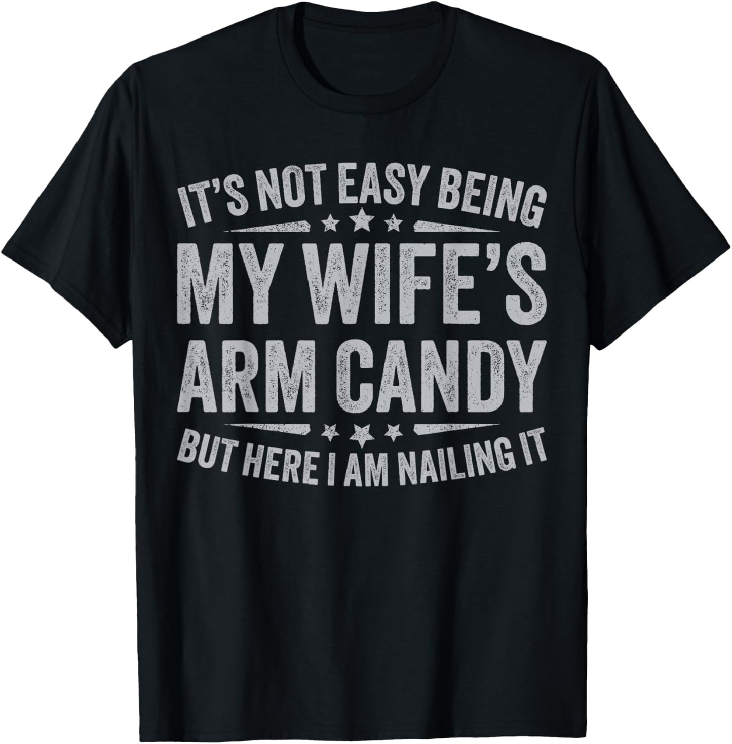 Funny Husband It's Not Easy Being My Wife's Arm Candy Men T-Shirt - T-Shirt | Black