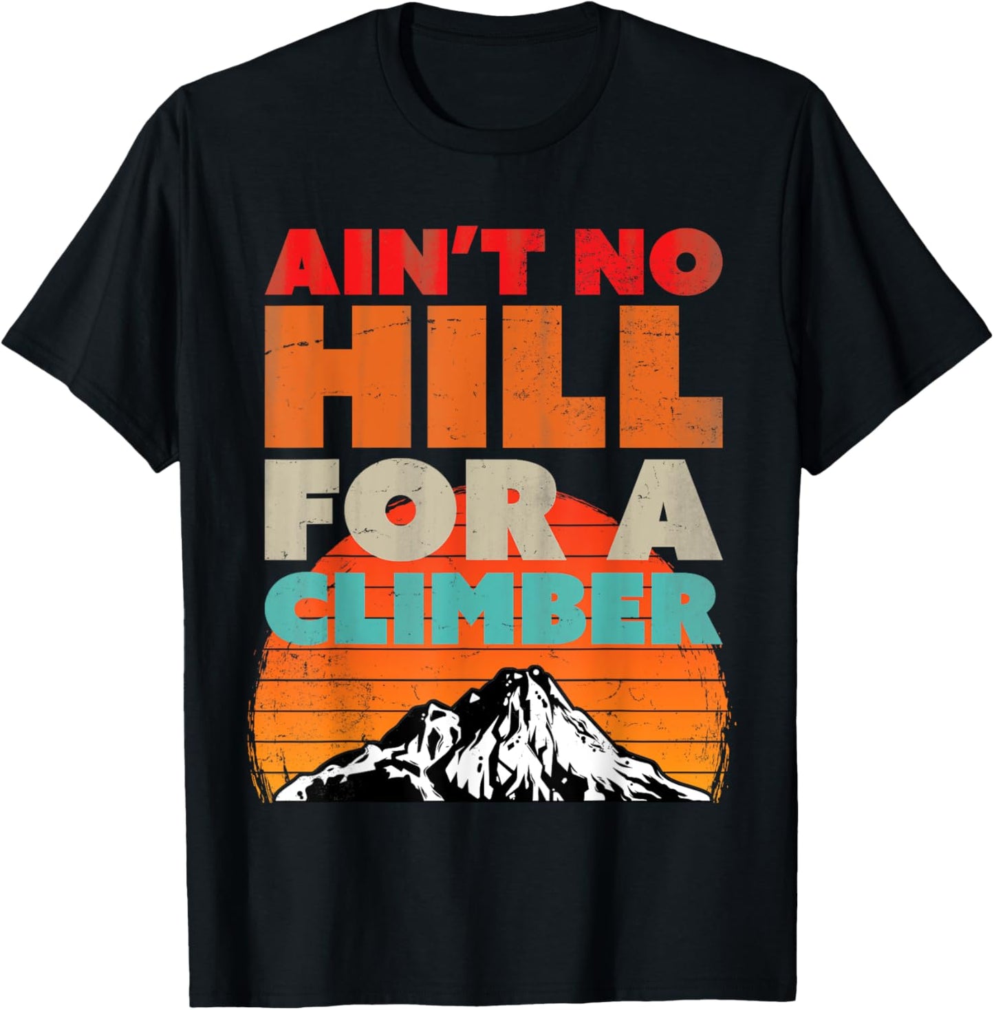 Ain't No Hill For A Climber - Inspirational Mountain T-Shirt - T-Shirt | Black