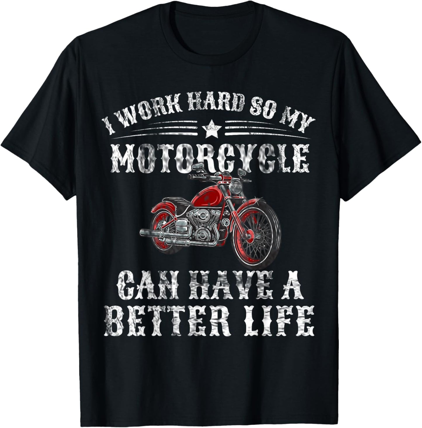 I Work Hard so My Motorcycle Can Have a Better Life T-Shirt - T-Shirt | Black