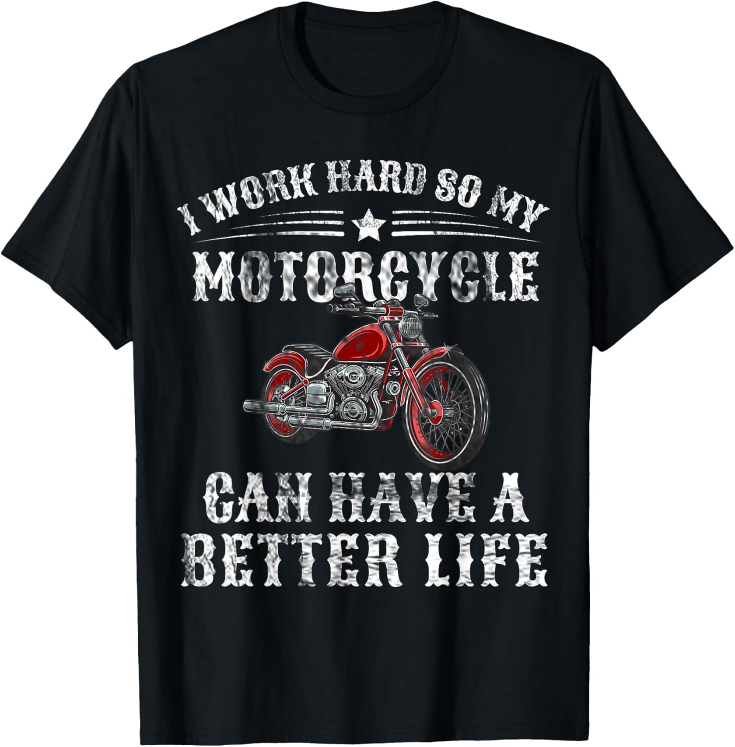 I Work Hard so My Motorcycle Can Have a Better Life T-Shirt - T-Shirt | Black