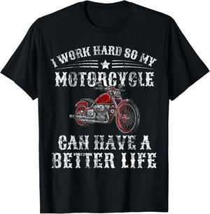 I Work Hard so My Motorcycle Can Have a Better Life T-Shirt - T-Shirt | Black