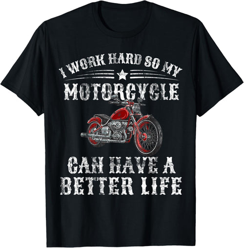 I Work Hard so My Motorcycle Can Have a Better Life