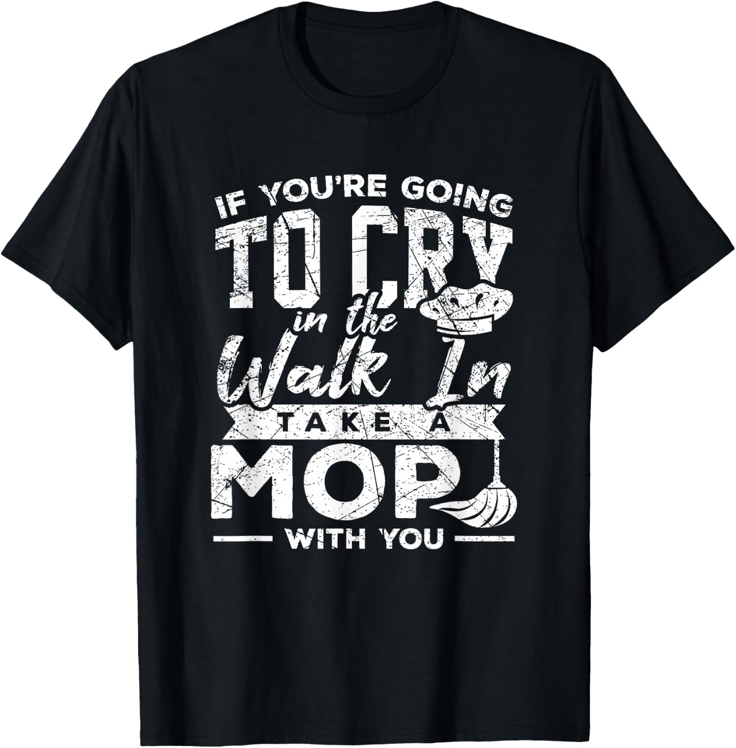 Go Cry In The Walk In Cooking Pun Culinary Gift Shirt T-Shirt - T-Shirt | Black