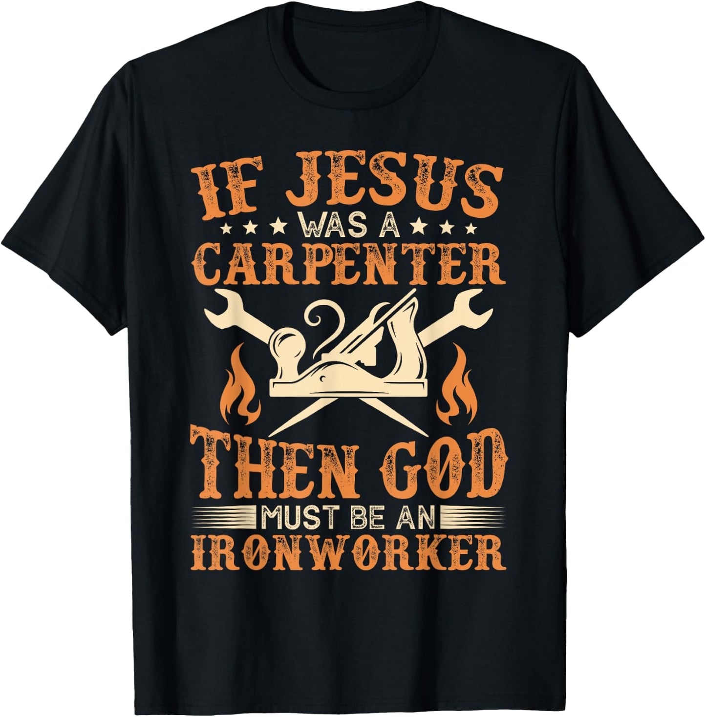 If Jesus Was Carpenter God Must Be Ironworker T-Shirt - T-Shirt | Black