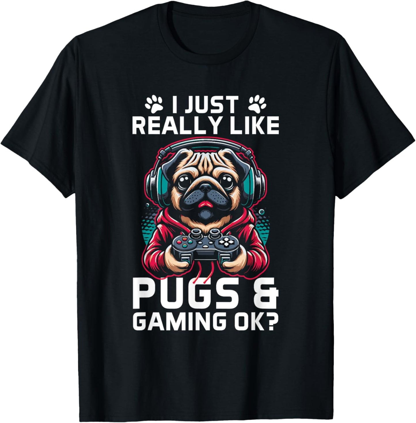 I Just Really Like Pugs & Gaming Ok? Gamer Pug Lover T-Shirt - T-Shirt | Black