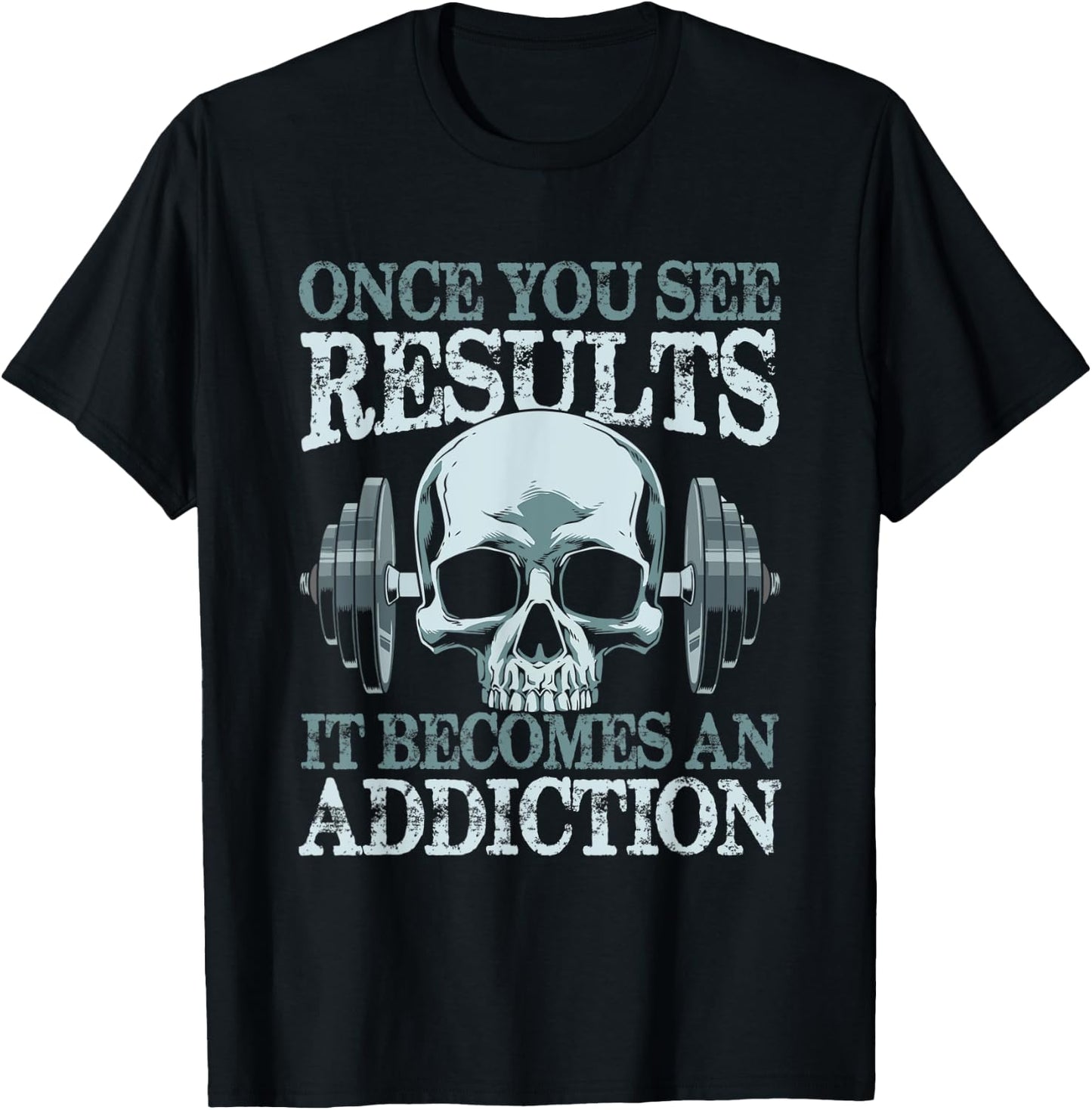 Once You See Results It Become An Addiction T-Shirt - T-Shirt | Black