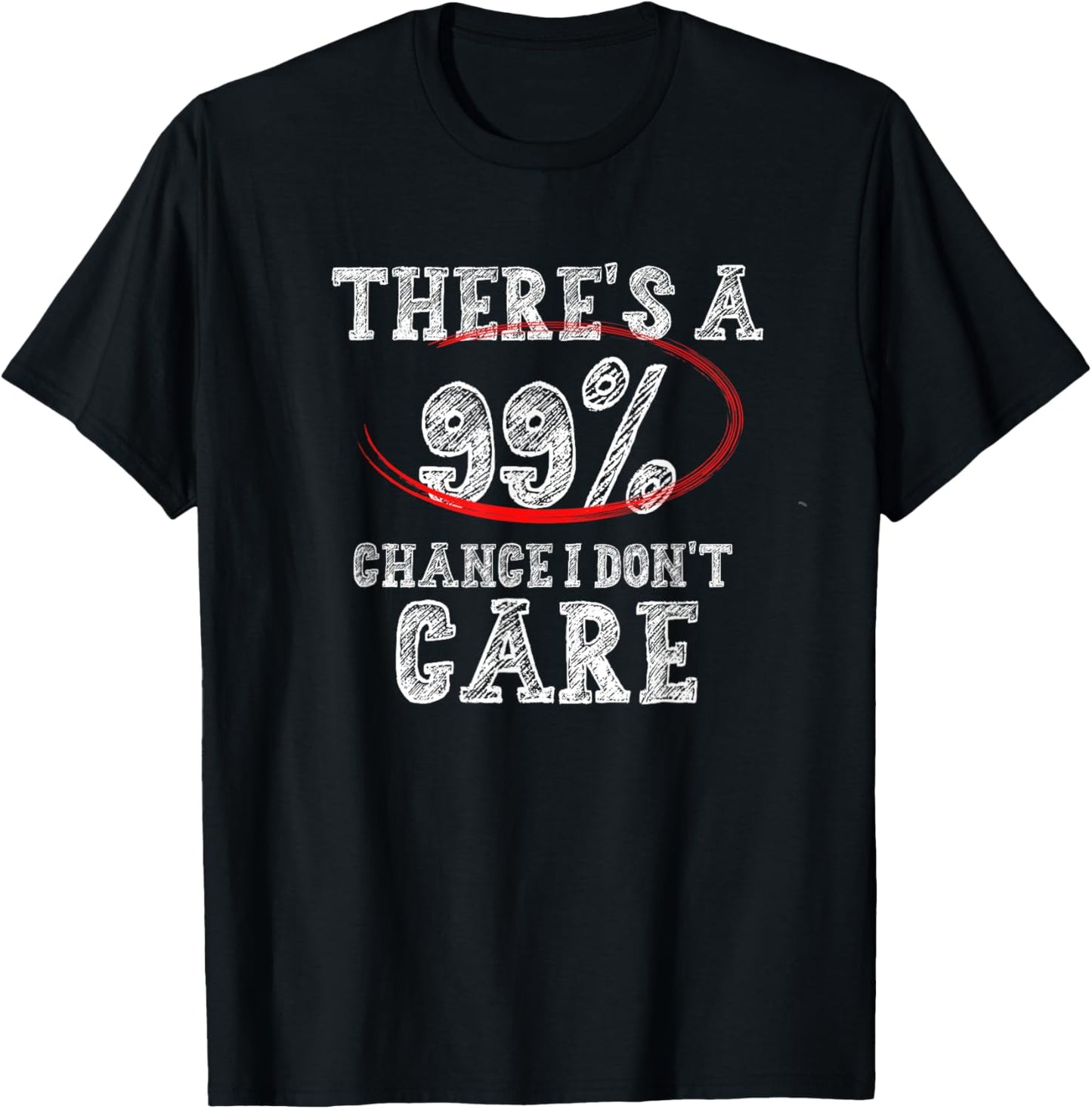 There's 99% Chance That I Don't Care Funny T-Shirt - T-Shirt | Black