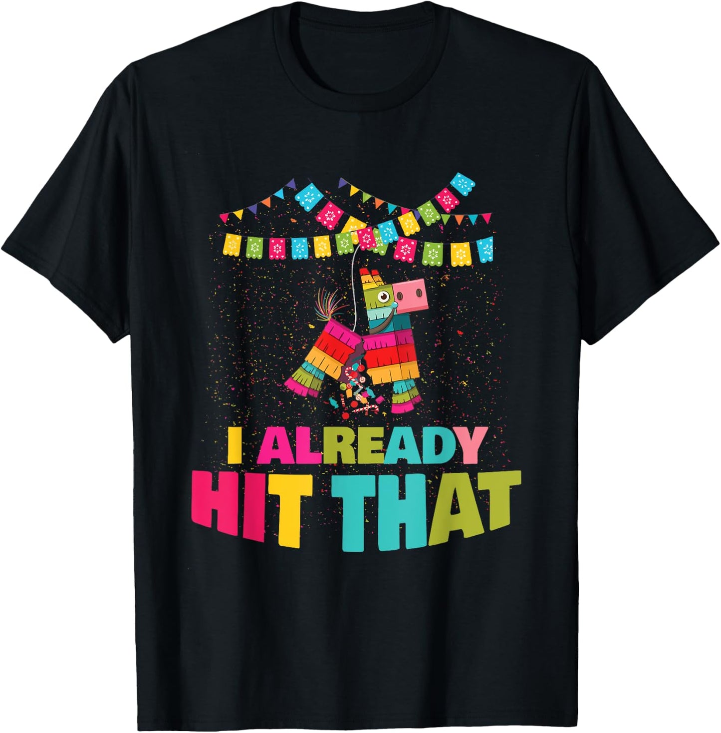 I Already Hit That Pinata Cinco De Mayo Party Gift T-Shirt - T-Shirt | Black