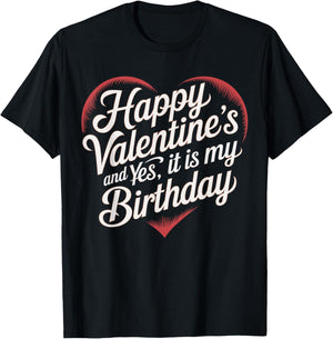 Happy Valentines Day And Yes It Is My Birthday Valentine's T-Shirt - T-Shirt | Black