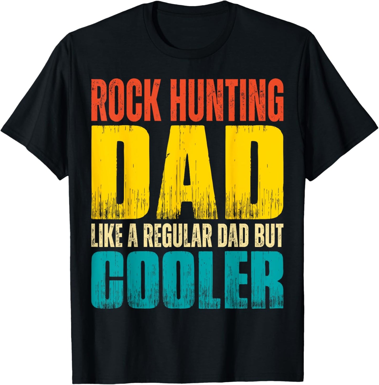 Rock Hunting Dad - Like a Regular Dad but Cooler T-Shirt - T-Shirt | Black