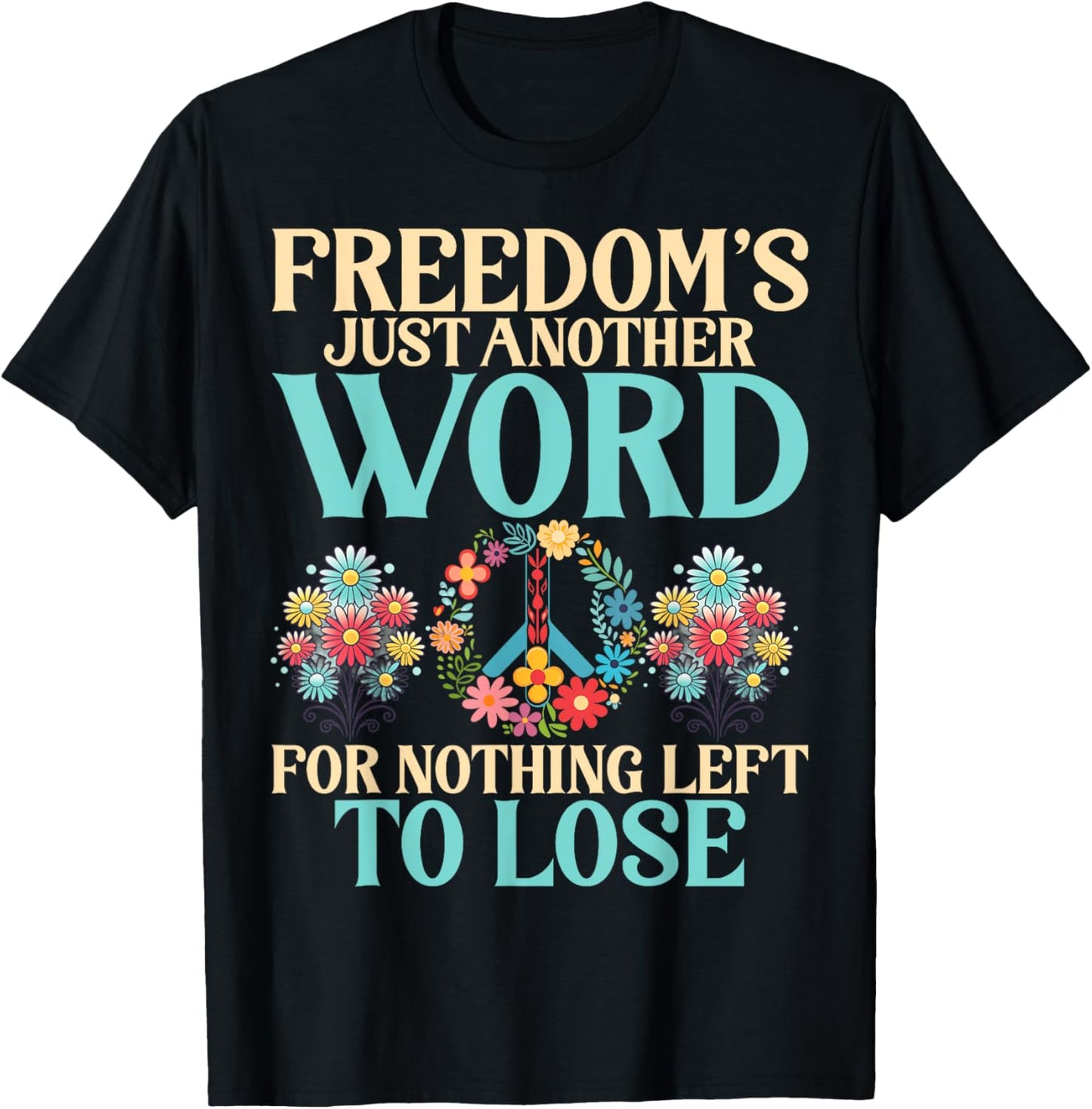 Freedom is just another Word for nothing left to lose Hippie T-Shirt - T-Shirt | Black