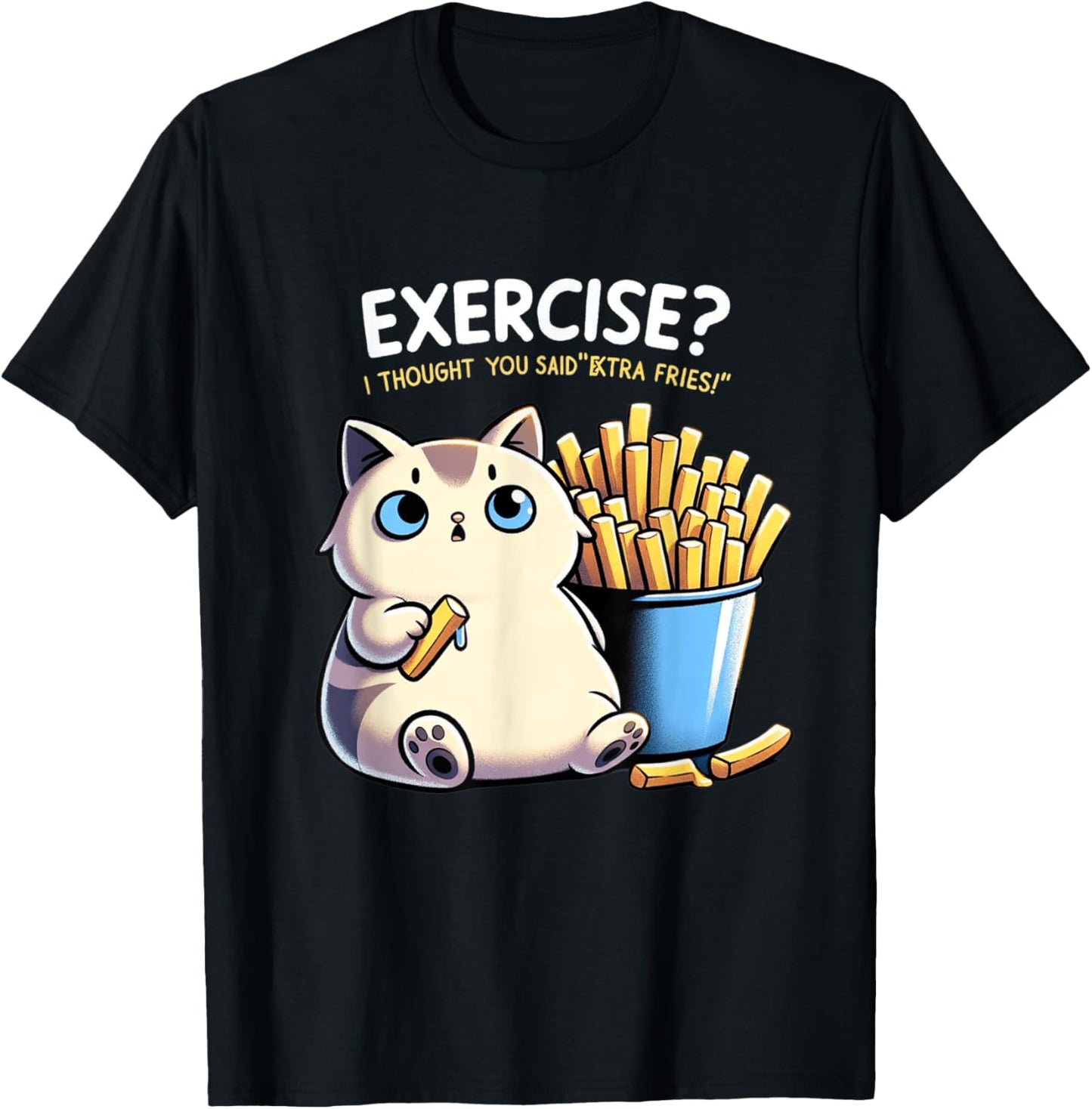 Exercise I Thought You Said Extra Fries Cat Gym & Meme Lover Men Women T-Shirt - T-Shirt | Black