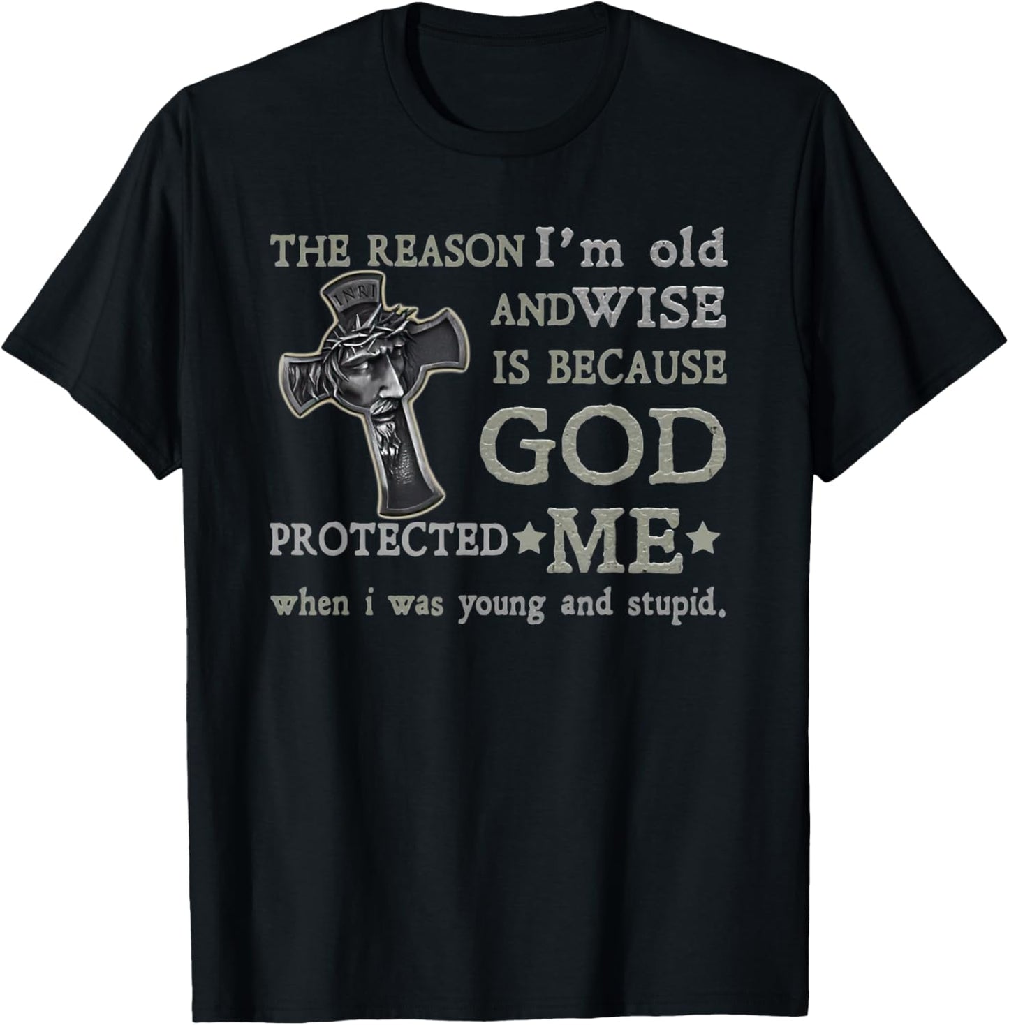 The Reason I'm Old and Wise is Because God Protected Me T-Shirt - T-Shirt | Black
