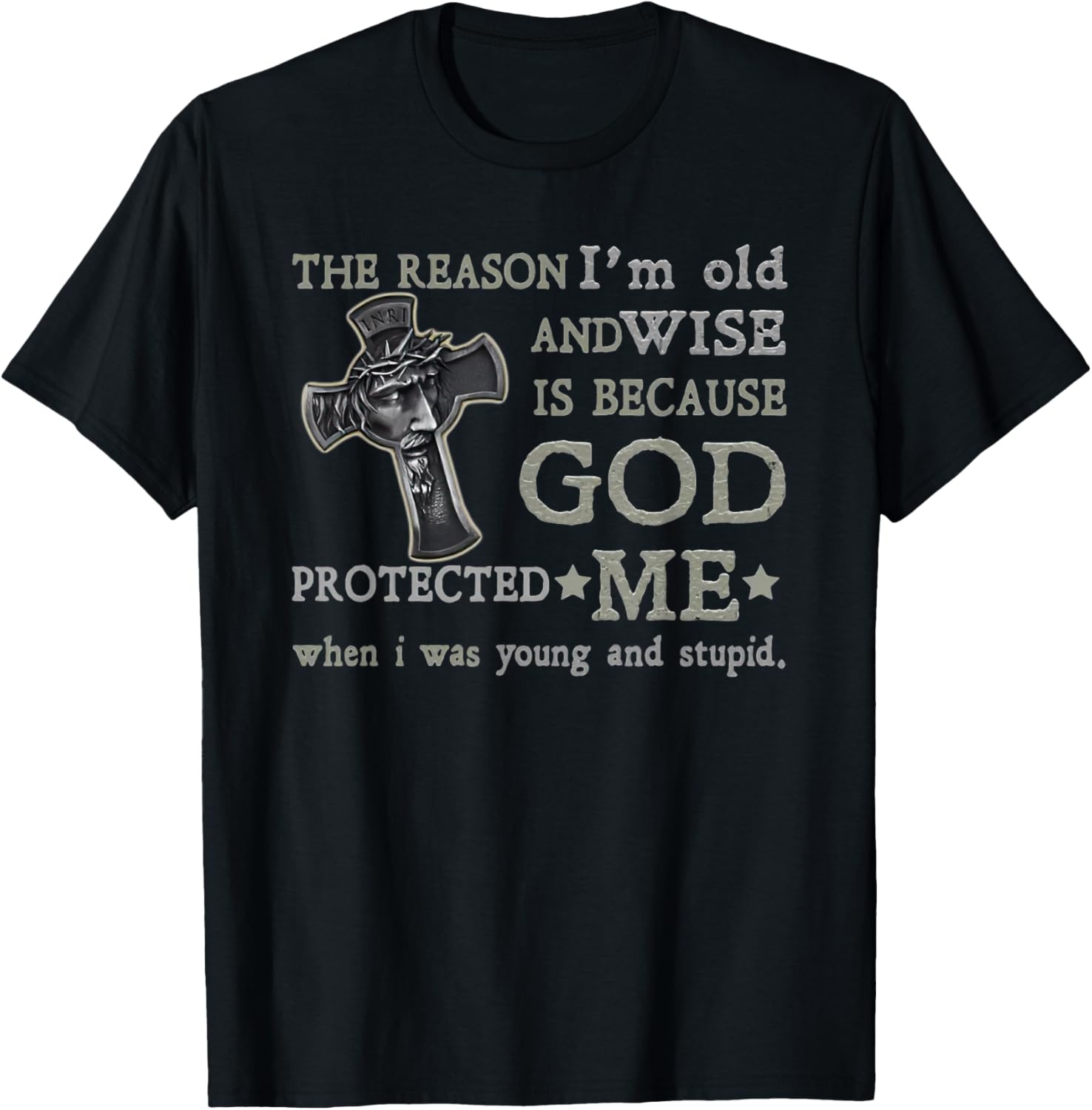 The Reason I'm Old and Wise is Because God Protected Me T-Shirt - T-Shirt | Black