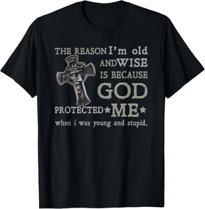 The Reason I'm Old and Wise is Because God Protected Me T-Shirt - T-Shirt | Black