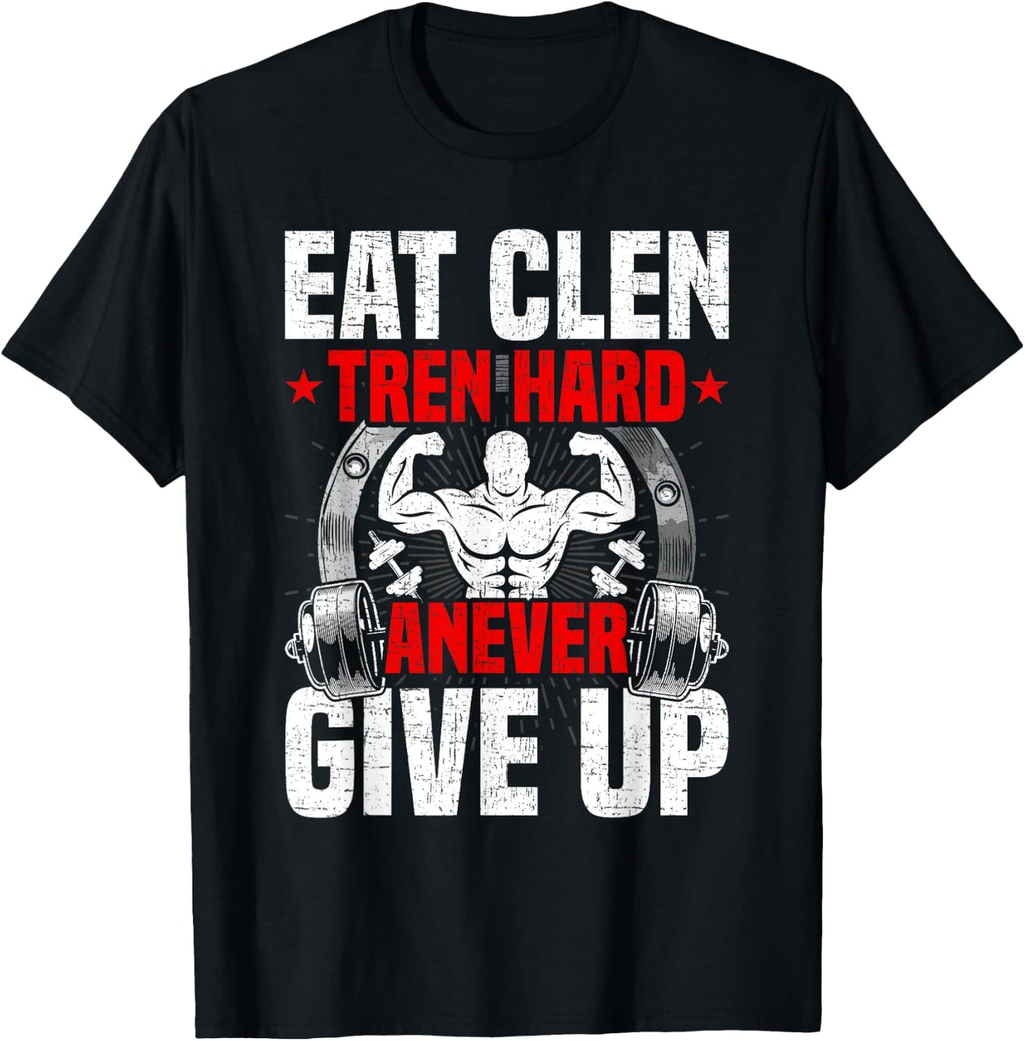 Eat Clen Tren Hard ANever Give Up Bodybuilding Weightlifting T-Shirt - T-Shirt | Black