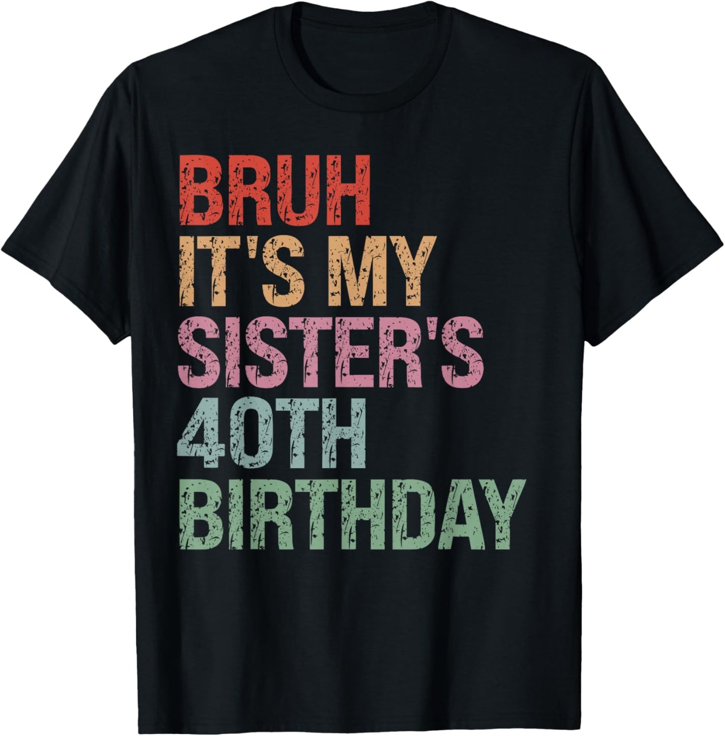 Bruh It's My Sister's 40th Birthday Queen 40 Year Old Funny T-Shirt - T-Shirt | Black