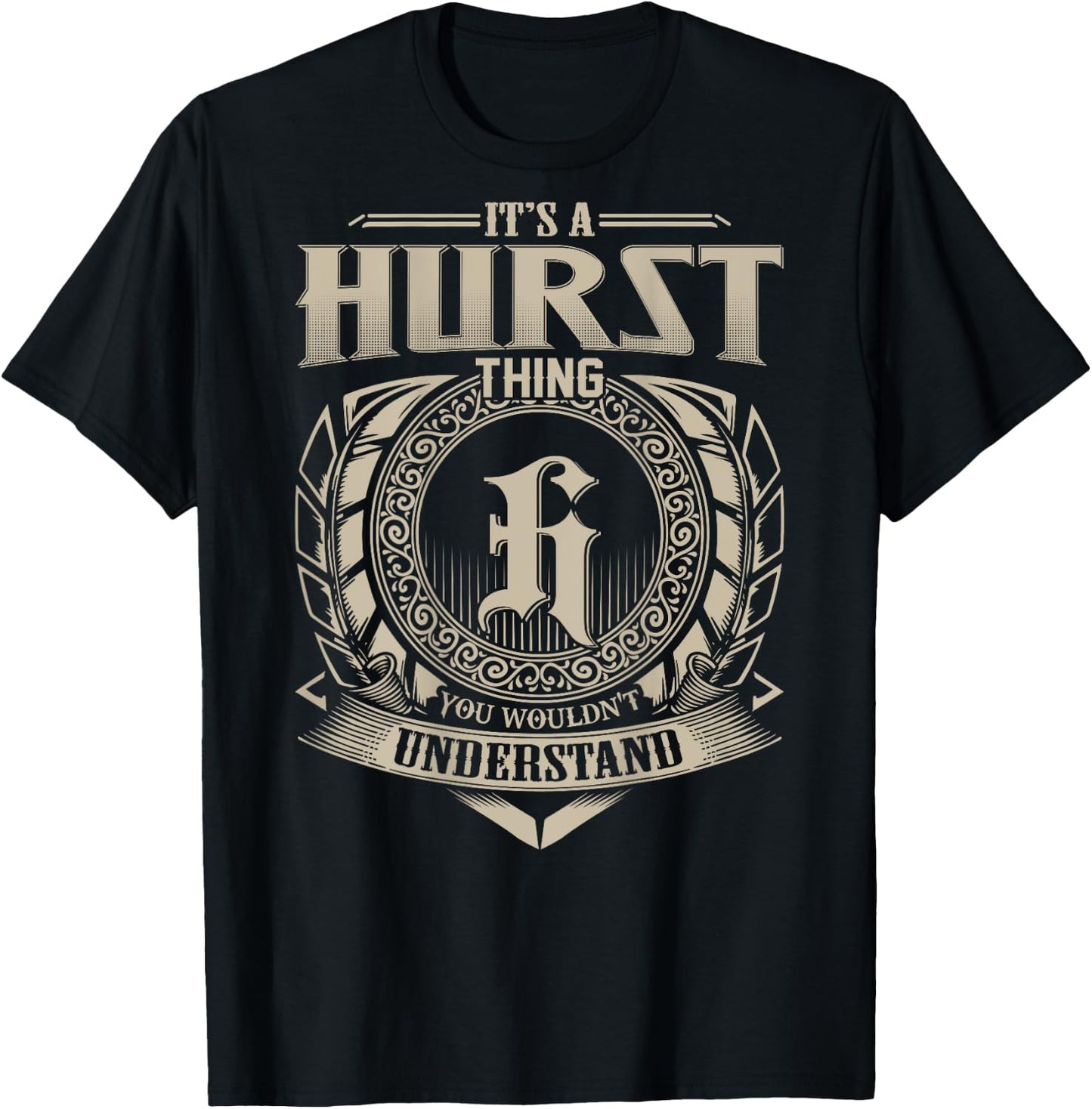It's A HURST Thing You Wouldn't Understand Family Name T-Shirt - T-Shirt | Black