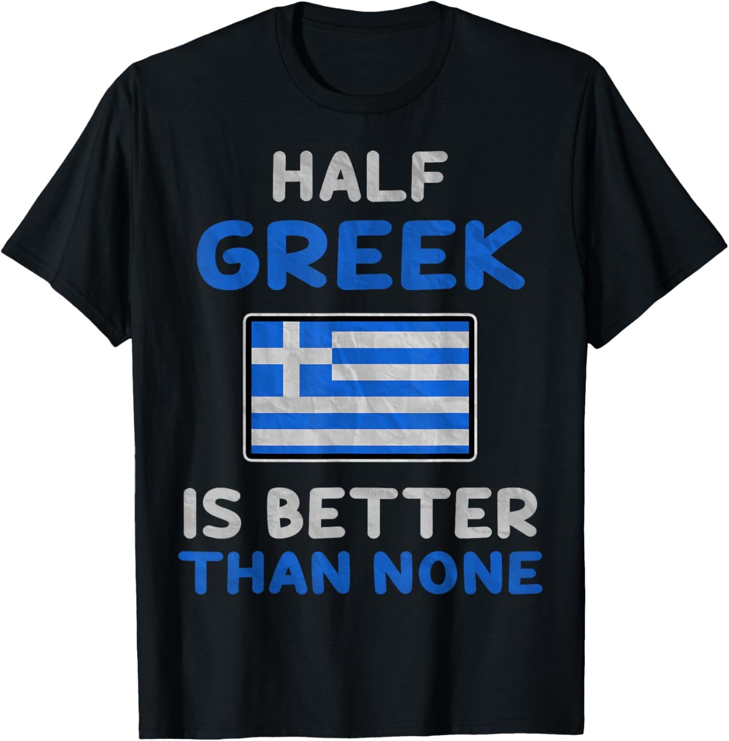 Half Greek Is Better Than None Greece Flag T-Shirt - T-Shirt | Black