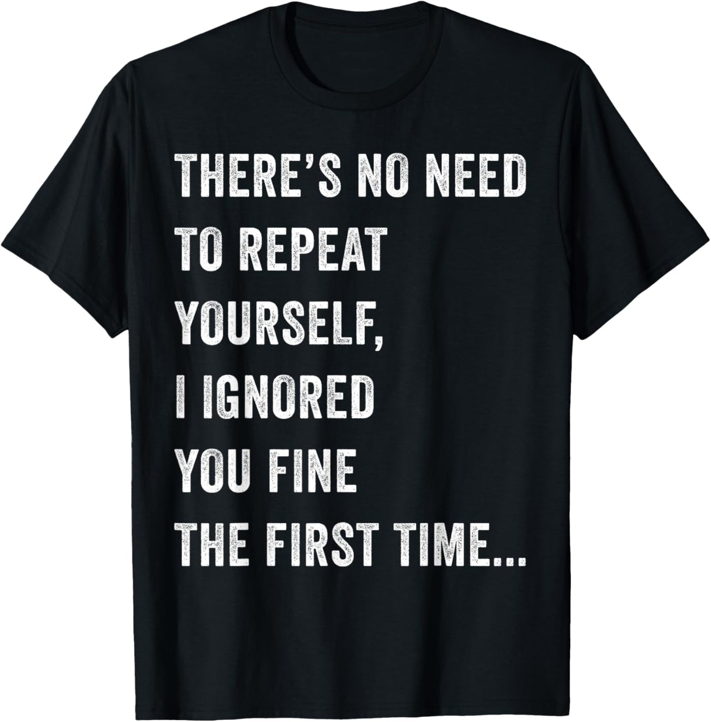 There's No Need To Repeat Yourself Men Women Sarcastic Humor T-Shirt - T-Shirt | Black